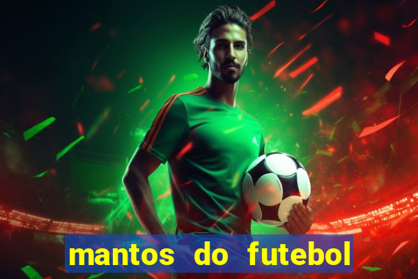 mantos do futebol jogos de hoje